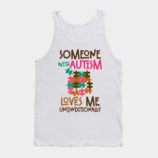 SOMEONE WITH AUTISM LOVES ME UNCONDITIONALLY Tank Top